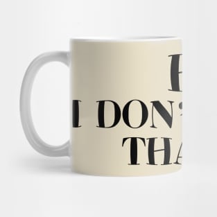 Hi I Don't Care Thanks Mug